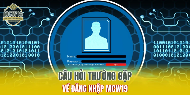 Cách Đăng Ký MCW19 Nhanh Chóng Và Nhận Nhiều Ưu Đãi 12 Câu hỏi thường gặp về đăng nhập MCW19
