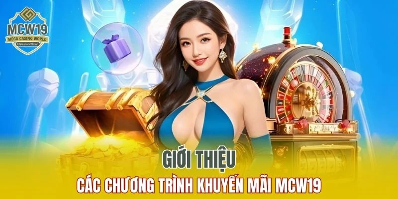 Khuyến Mãi MCW19 - Săn Thưởng Mỗi Ngày Không Giới Hạn 5 Đôi nét sơ lược về các chương trình khuyến mãi MCW19