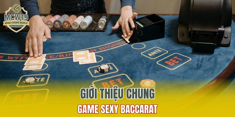 Sâm Lốc Online - Trải Nghiệm Game Bài Dễ Thắng Tại MCW19 8 Giới thiệu chung về game Sexy Baccarat