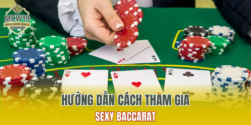 Sâm Lốc Online - Trải Nghiệm Game Bài Dễ Thắng Tại MCW19 11 Hướng dẫn cách tham gia Sexy Baccarat