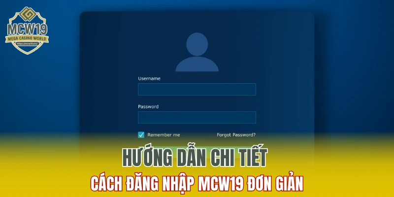 Cách Đăng Ký MCW19 Nhanh Chóng Và Nhận Nhiều Ưu Đãi 9 Hướng dẫn chi tiết cách đăng nhập MCW19 đơn giản