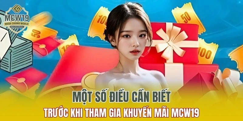 Khuyến Mãi MCW19 - Săn Thưởng Mỗi Ngày Không Giới Hạn 8 Lưu ý cần nắm rõ khi tham gia các chương trình ưu đãi