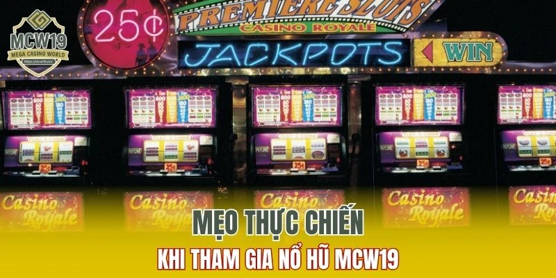 Mẹo thực chiến khi tham gia nổ hũ MCW19