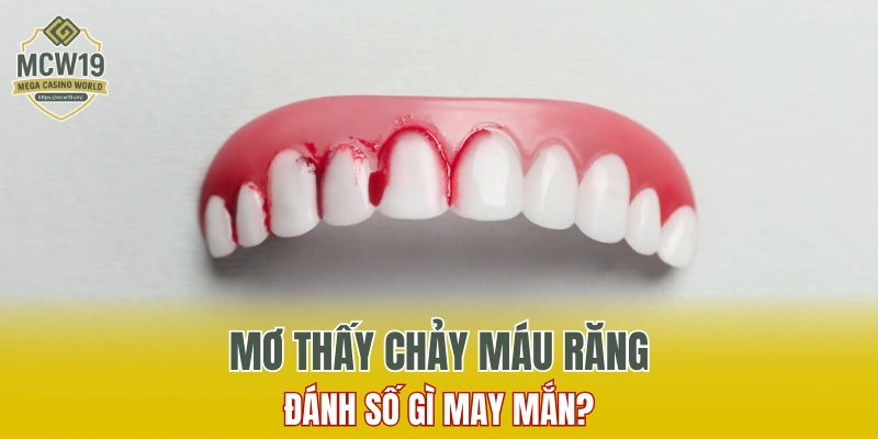 Lô Gan Là Gì? Một Số Điều Phải Biết Khi Chơi Số Lô Gan 8 Mơ thấy chảy máu răng đánh số gì may mắn?