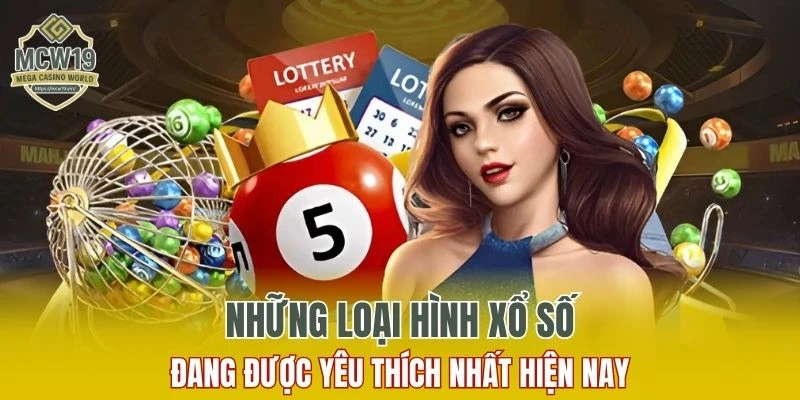 Một vài loại hình xổ số đang được yêu thích nhất hiện nay