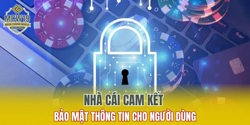 Chính Sách Bảo Mật MCW19 - Bảo Vệ Quyền Lợi An Toàn 6 Nhà cái cam kết bảo mật thông tin cho người dùng