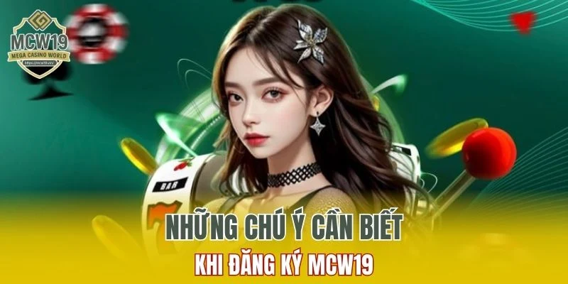 Đăng Nhập MCW19 - Quy Trình Thực Hiện Đơn Giản Và An Toàn 10 Những chú ý cần biết khi đăng ký MCW19
