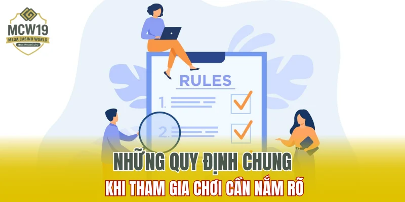 Điều Khoản Sử Dụng MCW19 - Chính Sách Quan Trọng Cần Biết 6 Những quy định chung khi tham gia chơi cần nắm rõ