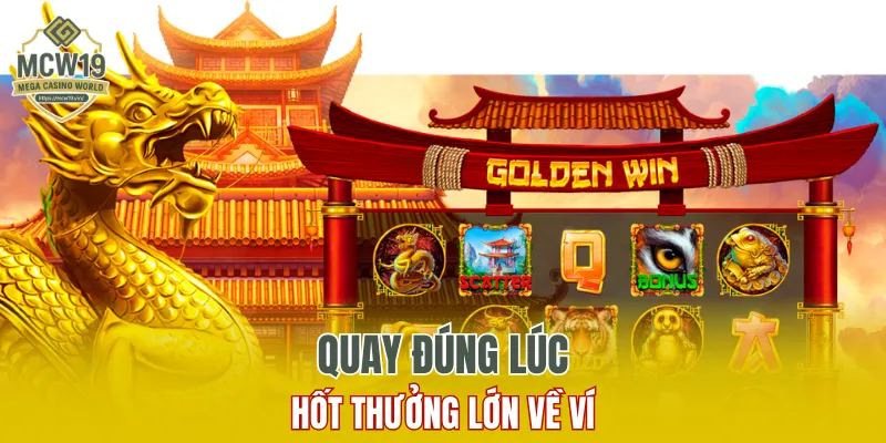 Quyết Chiến Dành Tiền Thưởng - Ưu Đãi Hấp Dẫn Chỉ Có Ở MCW19 9 Quay đúng lúc hốt thưởng lớn về ví