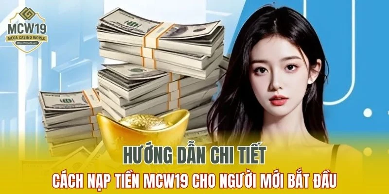 Cách Đăng Ký MCW19 Nhanh Chóng Và Nhận Nhiều Ưu Đãi 10 Quy trình thực hiện giao dịch chi tiết cho người mới bắt đầu