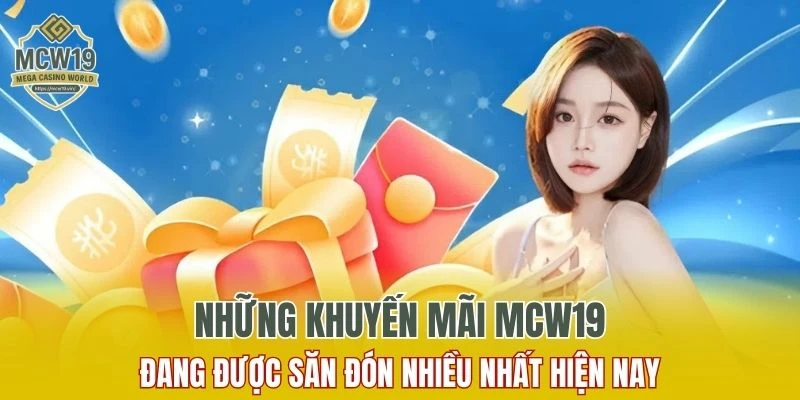 Khuyến Mãi MCW19 - Săn Thưởng Mỗi Ngày Không Giới Hạn 6 Tổng hợp ưu đãi đang được săn đón nhiều nhất hiện nay