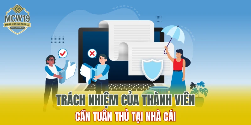 Chính Sách Bảo Mật MCW19 - Bảo Vệ Quyền Lợi An Toàn 8 Trách nhiệm của thành viên cần tuân thủ tại nhà cái