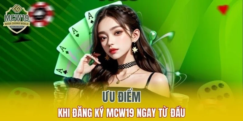 Đăng Nhập MCW19 - Quy Trình Thực Hiện Đơn Giản Và An Toàn 9 Ưu điểm khi đăng ký MCW19 ngay từ đầu