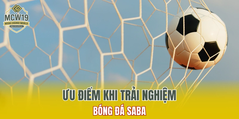 Bóng Đá Saba - Nâng Tầm Trải Nghiệm Bóng Đá Trực Tuyến 6 Ưu điểm khi trải nghiệm bóng đá Saba