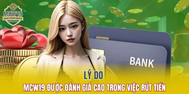 Cách Đăng Ký MCW19 Nhanh Chóng Và Nhận Nhiều Ưu Đãi 12 Vì sao thương hiệu được đánh giá cao trong việc rút tiền?